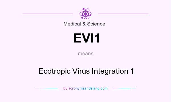 What does EVI1 mean? It stands for Ecotropic Virus Integration 1