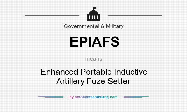 What does EPIAFS mean? It stands for Enhanced Portable Inductive Artillery Fuze Setter