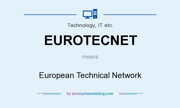 What does EUROTECNET mean? It stands for European Technical Network