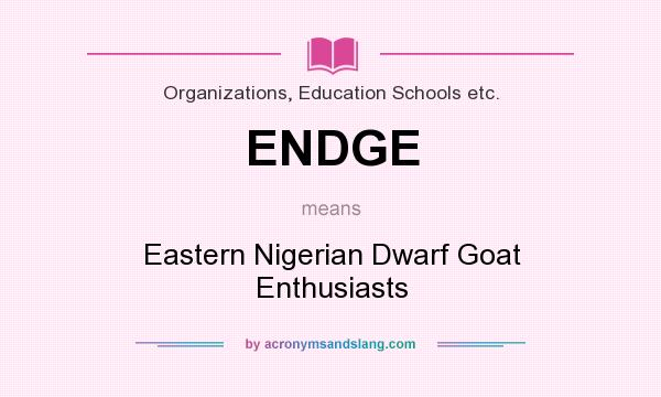 What does ENDGE mean? It stands for Eastern Nigerian Dwarf Goat Enthusiasts