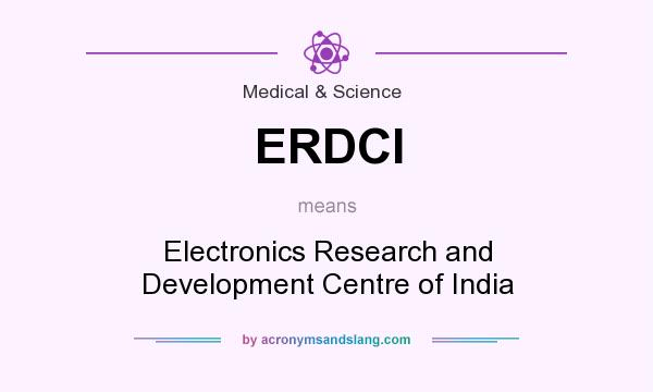 What does ERDCI mean? It stands for Electronics Research and Development Centre of India