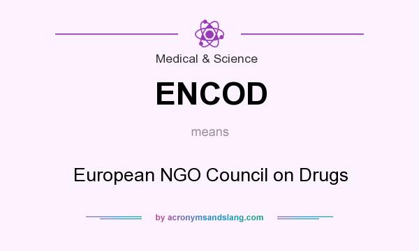 What does ENCOD mean? It stands for European NGO Council on Drugs