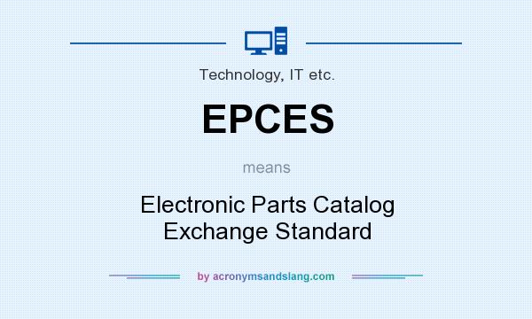 What does EPCES mean? It stands for Electronic Parts Catalog Exchange Standard