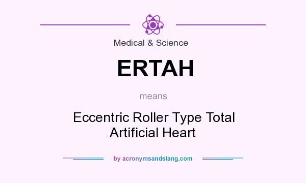 What does ERTAH mean? It stands for Eccentric Roller Type Total Artificial Heart