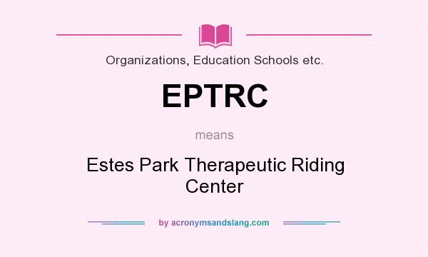 What does EPTRC mean? It stands for Estes Park Therapeutic Riding Center