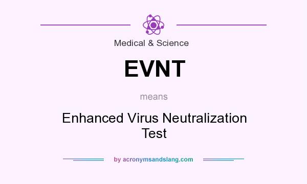 What does EVNT mean? It stands for Enhanced Virus Neutralization Test