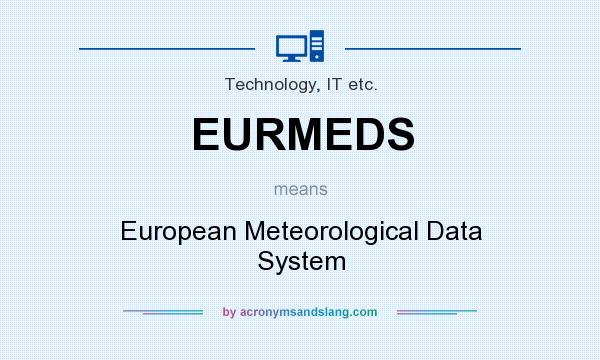 What does EURMEDS mean? It stands for European Meteorological Data System