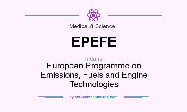 What does EPEFE mean? It stands for European Programme on Emissions, Fuels and Engine Technologies