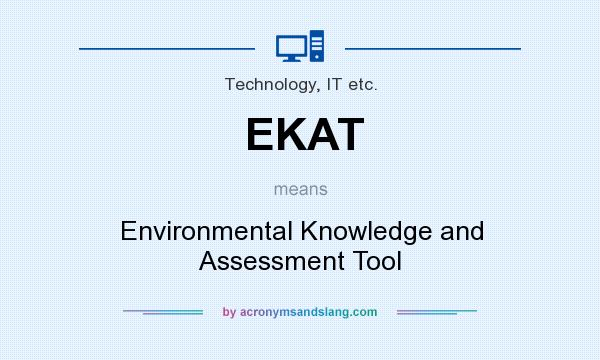 What does EKAT mean? It stands for Environmental Knowledge and Assessment Tool