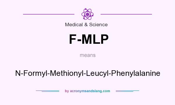 What does F-MLP mean? It stands for N-Formyl-Methionyl-Leucyl-Phenylalanine