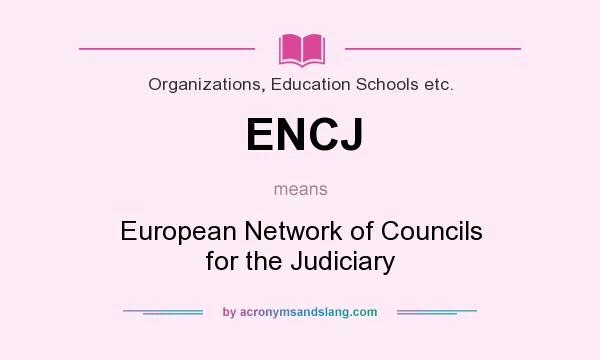 What does ENCJ mean? It stands for European Network of Councils for the Judiciary