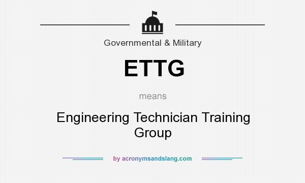 What does ETTG mean? It stands for Engineering Technician Training Group