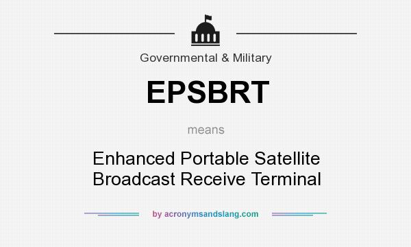 What does EPSBRT mean? It stands for Enhanced Portable Satellite Broadcast Receive Terminal