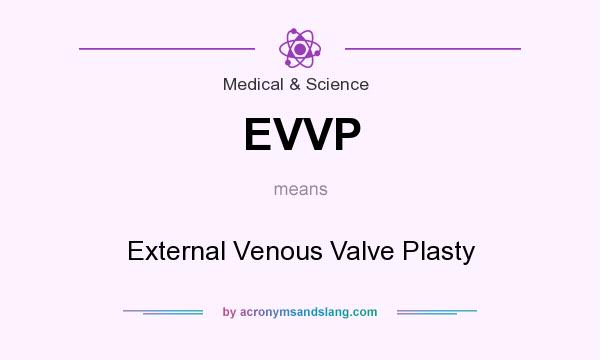 What does EVVP mean? It stands for External Venous Valve Plasty