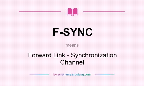 What does F-SYNC mean? It stands for Forward Link - Synchronization Channel