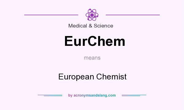 What does EurChem mean? It stands for European Chemist