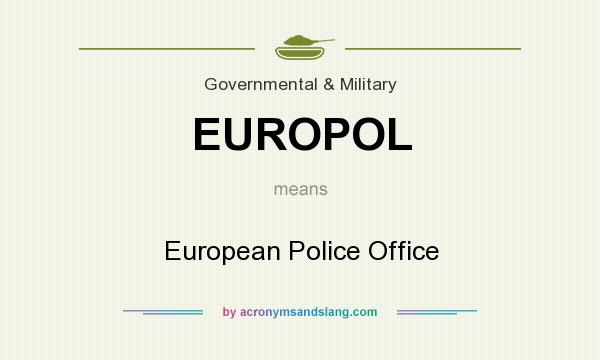 What does EUROPOL mean? It stands for European Police Office