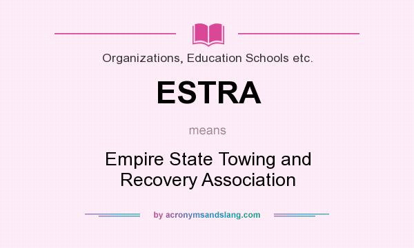 What does ESTRA mean? It stands for Empire State Towing and Recovery Association