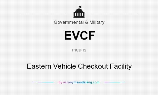 What does EVCF mean? It stands for Eastern Vehicle Checkout Facility