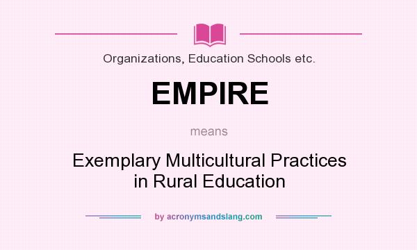 What does EMPIRE mean? It stands for Exemplary Multicultural Practices in Rural Education