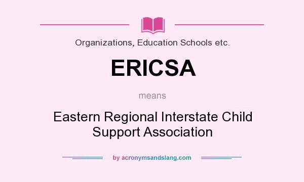 What does ERICSA mean? It stands for Eastern Regional Interstate Child Support Association
