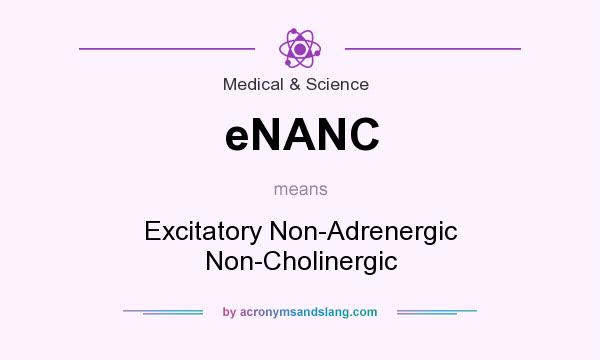 What does eNANC mean? It stands for Excitatory Non-Adrenergic Non-Cholinergic