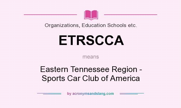 What does ETRSCCA mean? It stands for Eastern Tennessee Region - Sports Car Club of America