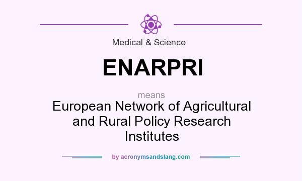 What does ENARPRI mean? It stands for European Network of Agricultural and Rural Policy Research Institutes