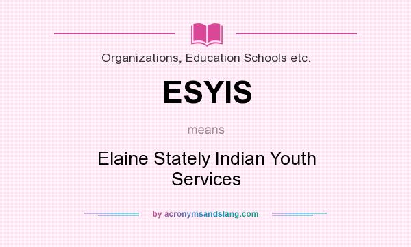 What does ESYIS mean? It stands for Elaine Stately Indian Youth Services