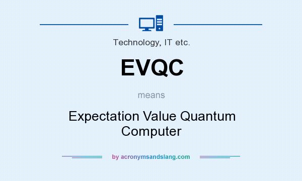 What does EVQC mean? It stands for Expectation Value Quantum Computer