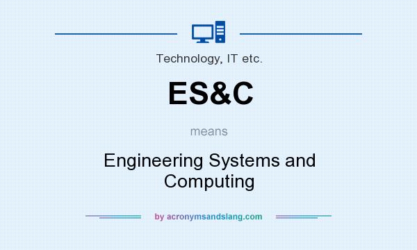 What does ES&C mean? It stands for Engineering Systems and Computing