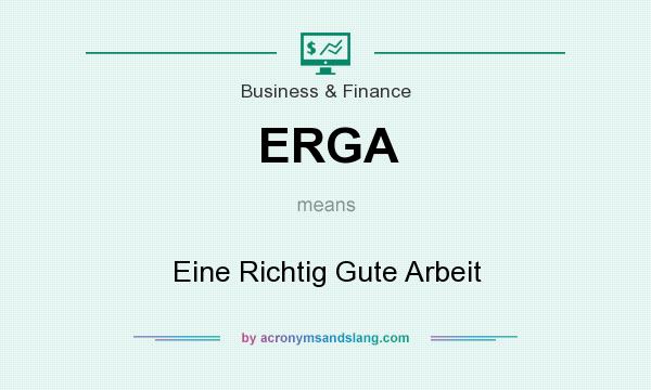 What does ERGA mean? It stands for Eine Richtig Gute Arbeit