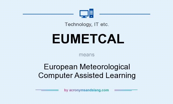 What does EUMETCAL mean? It stands for European Meteorological Computer Assisted Learning