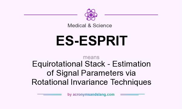 What does ES-ESPRIT mean? It stands for Equirotational Stack - Estimation of Signal Parameters via Rotational Invariance Techniques