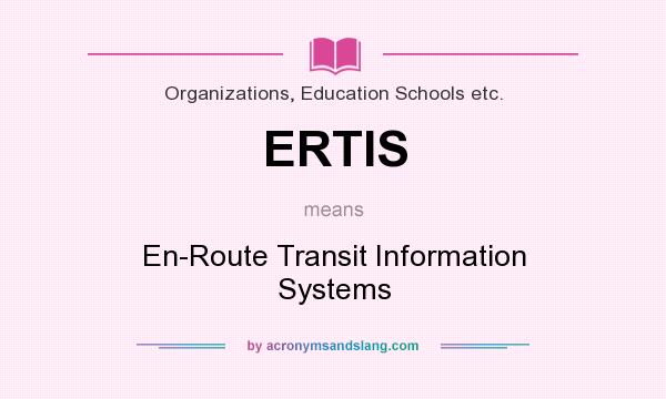 What does ERTIS mean? It stands for En-Route Transit Information Systems