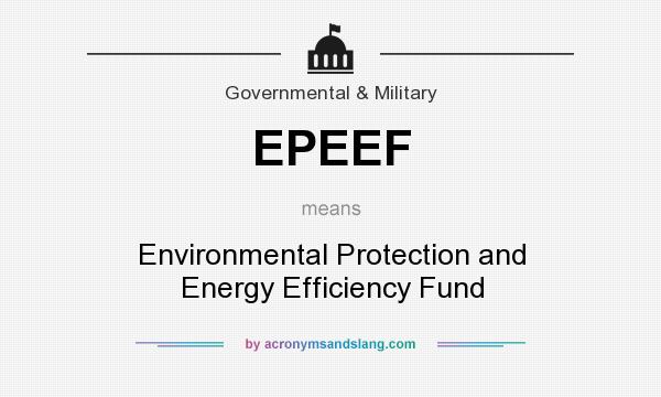 What does EPEEF mean? It stands for Environmental Protection and Energy Efficiency Fund