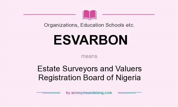 What does ESVARBON mean? It stands for Estate Surveyors and Valuers Registration Board of Nigeria