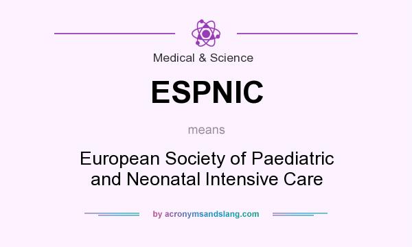 What does ESPNIC mean? It stands for European Society of Paediatric and Neonatal Intensive Care