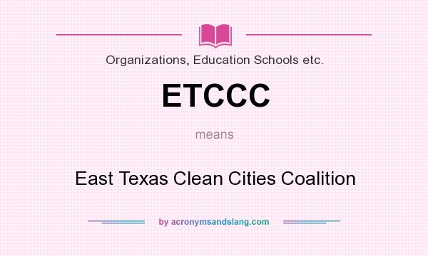 What does ETCCC mean? It stands for East Texas Clean Cities Coalition