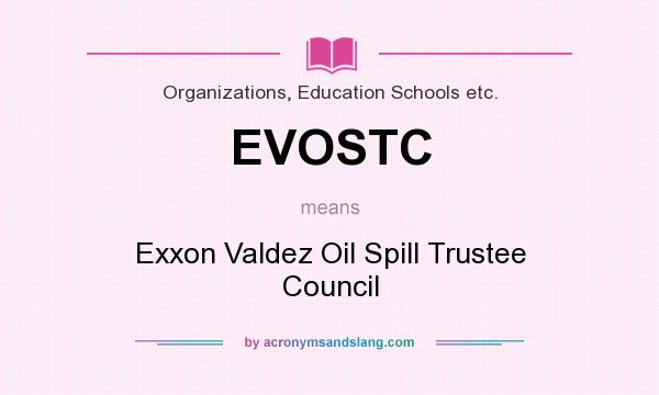 What does EVOSTC mean? It stands for Exxon Valdez Oil Spill Trustee Council
