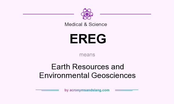 What does EREG mean? It stands for Earth Resources and Environmental Geosciences