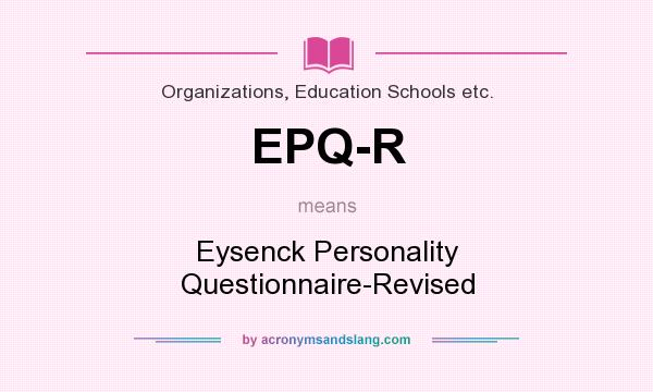 What does EPQ-R mean? It stands for Eysenck Personality Questionnaire-Revised