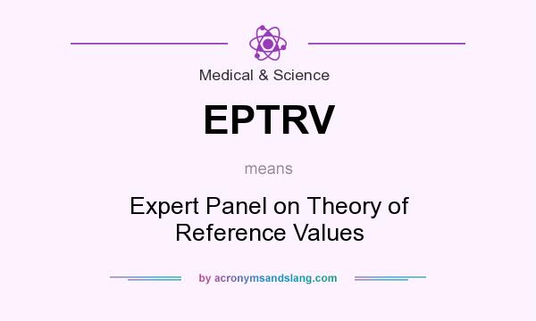 What does EPTRV mean? It stands for Expert Panel on Theory of Reference Values