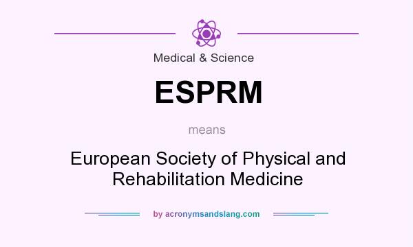 What does ESPRM mean? It stands for European Society of Physical and Rehabilitation Medicine