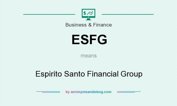 What does ESFG mean? It stands for Espirito Santo Financial Group