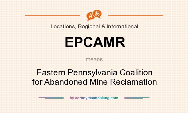 What does EPCAMR mean? It stands for Eastern Pennsylvania Coalition for Abandoned Mine Reclamation