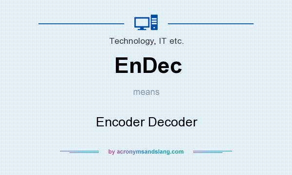 What does EnDec mean? It stands for Encoder Decoder