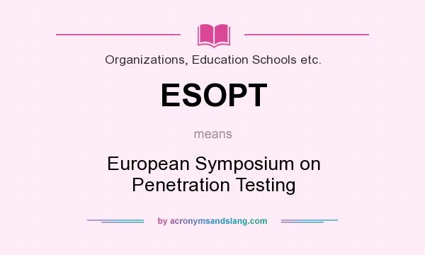 What does ESOPT mean? It stands for European Symposium on Penetration Testing
