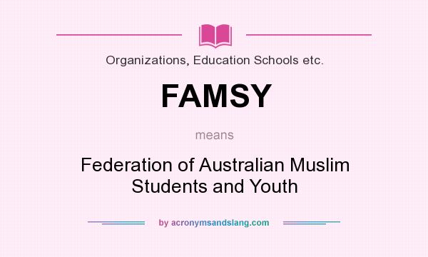 What does FAMSY mean? It stands for Federation of Australian Muslim Students and Youth
