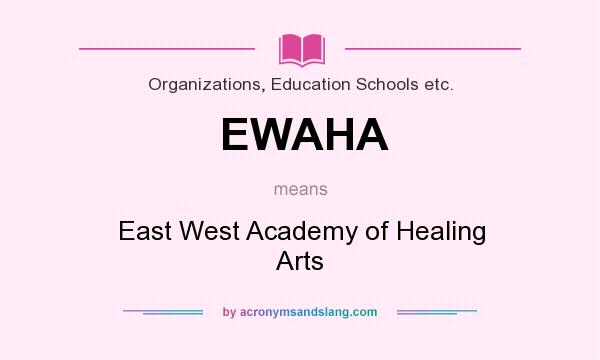 What does EWAHA mean? It stands for East West Academy of Healing Arts